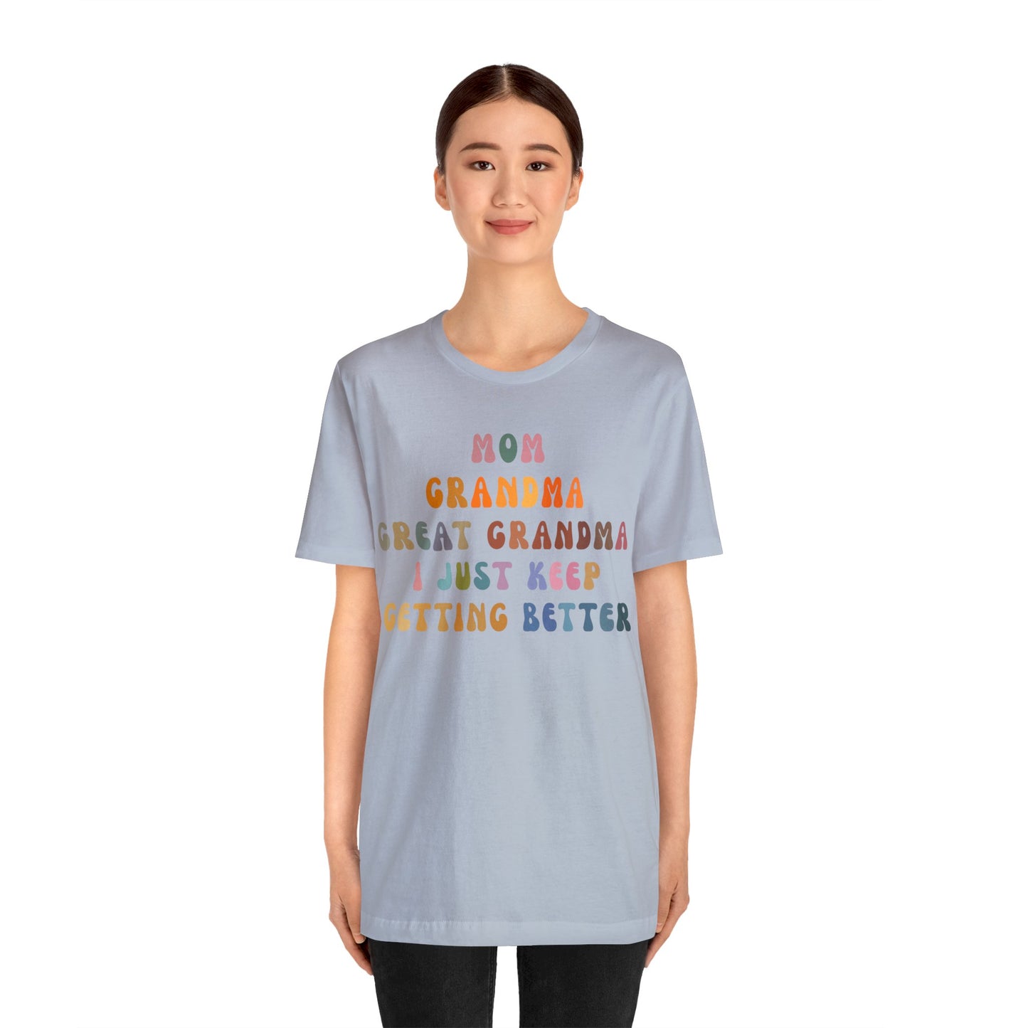 Mom Grandma Great Grandma I Just Keep Getting Better Shirt, Cool Great Grandmas Club Shirt, Granny Gift, Best Grandma Shirt, T1264