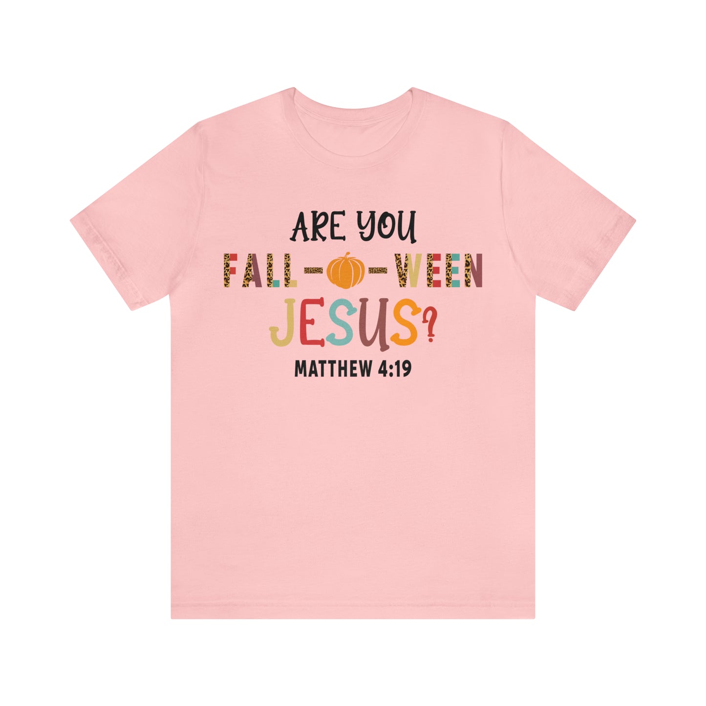 Are You Fall-O-Ween Jesus Matthew 4:19 Shirt, Are You Falloween Jesus, Fall Christian Shirt, Fall Religious Shirt, T626