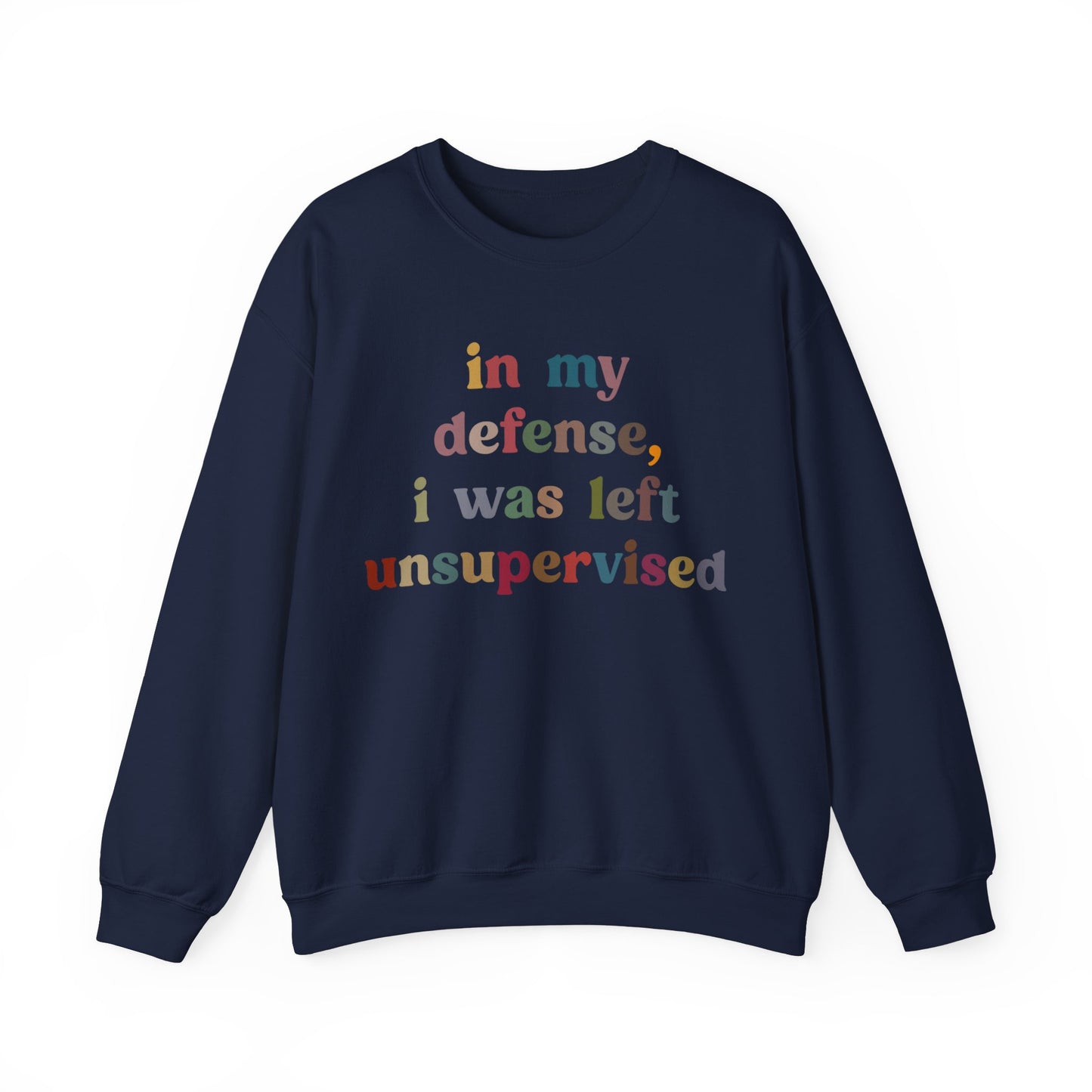 In My Defense I Was Left Unsupervised Sweatshirt, Sarcasm Sweatshirt, Funny Quote Sweatshirt, Women Humor Sweatshirt, Gift for Her, S1214