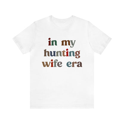 In My Hunting Wife Era Shirt, Hunter Wife Shirt, Shirt for Wife, Gift for Wife from Husband, Hunting Wife Shirt, Hunting Season Shirt, T1320