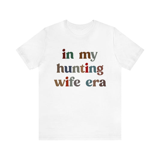 In My Hunting Wife Era Shirt, Hunter Wife Shirt, Shirt for Wife, Gift for Wife from Husband, Hunting Wife Shirt, Hunting Season Shirt, T1320