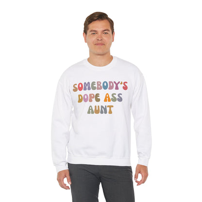 Somebody's Dope Ass Aunt Sweatshirt, Best Aunt Sweatshirt, New Aunt Sweatshirt, Funny Aunt Sweatshirt, Favorite Aunt Sweatshirt, S1209