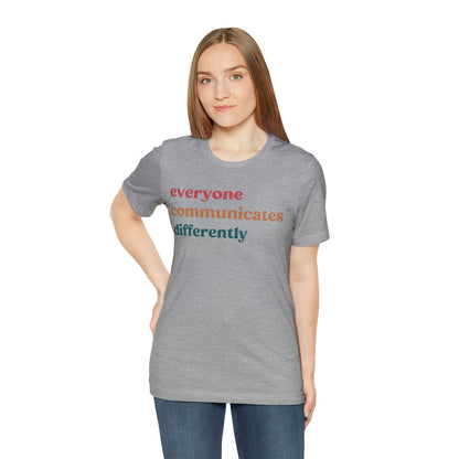 Everyone Communicates Differently Shirt, Special Education Teacher Shirt Inclusive Shirt, Autism Awareness Shirt, ADHD Shirt, T810