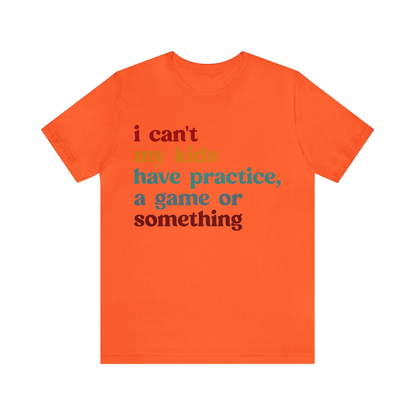 I Can't My Kids Have Practice A Game Or Something Shirt, Funny Sports Mom Shirt, Baseball Mom Shirt Soccer Mom Gift Game Season Shirt, T1442