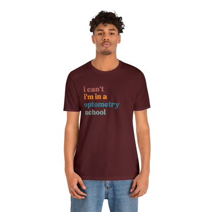 Eyecare Shirt, I Can't I'm In A Optometry School Shirt, Shirt for Optometry, Eyes Specialist Shirt, Eye Care Specialist, T461