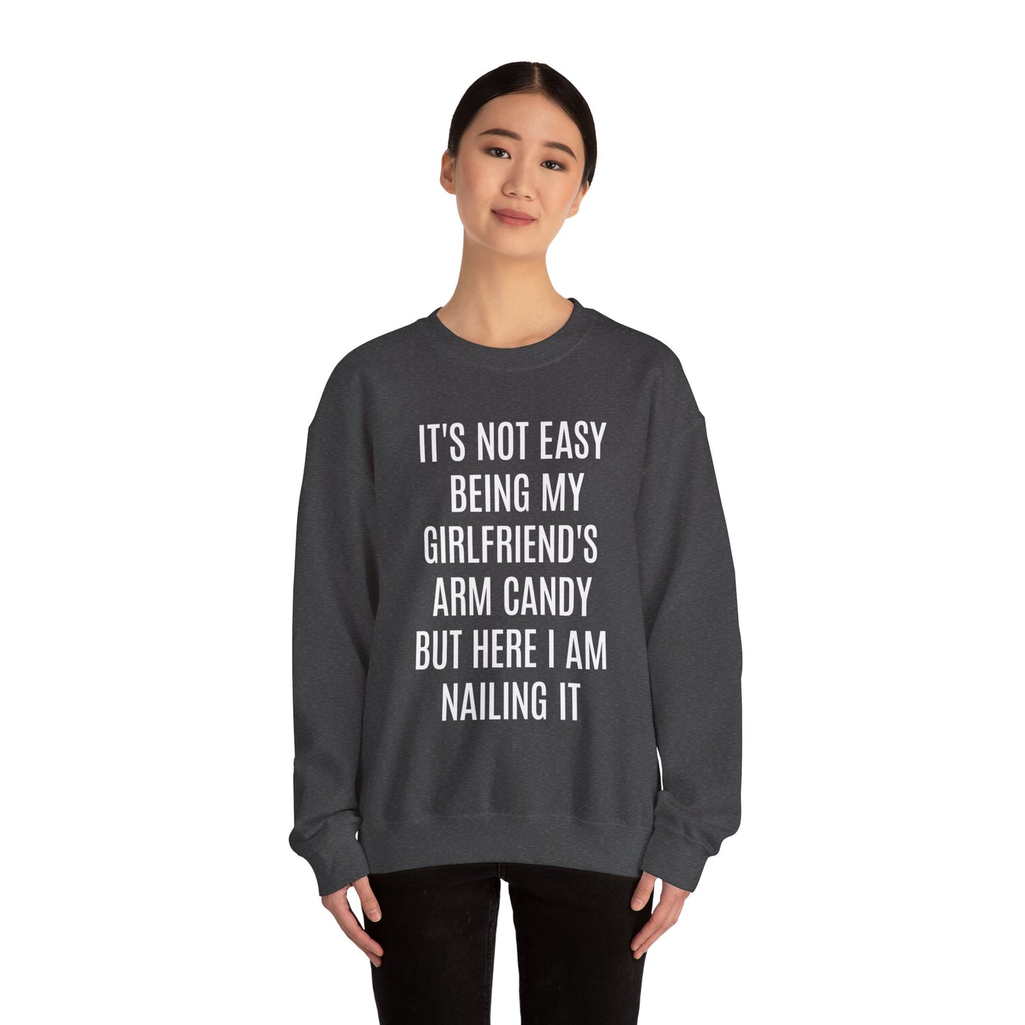 It's Not Easy Being My Girlfriend's Arm Candy But Here I am Nailing It Sweatshirt, Funny Sweatshirt for Boyfriend, S1083