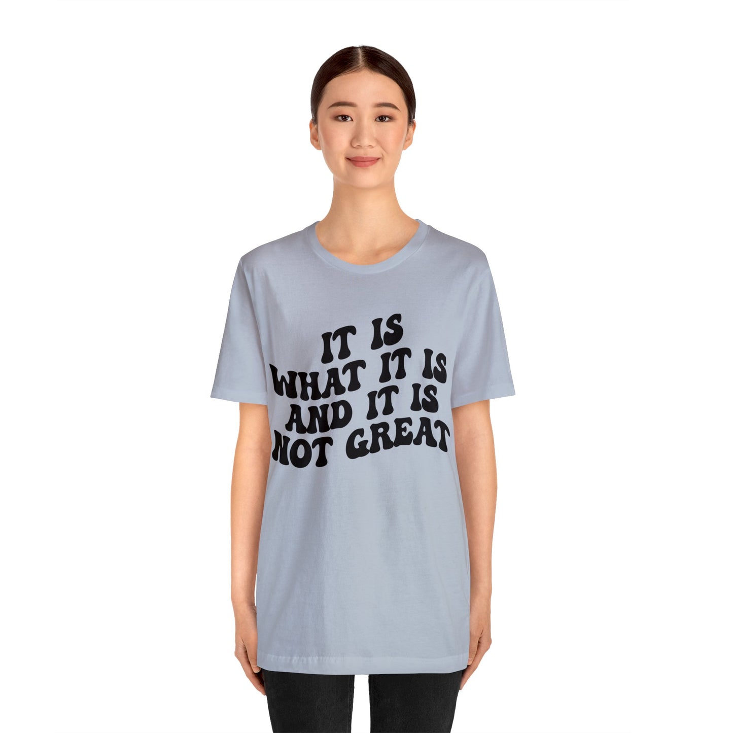 It Is What It Is And It Is Not Great Shirt, Funny Quote Shirt, Funny Meme Shirt, Funny Mood Shirt, Shirt for Women, Gift for Women, T1514