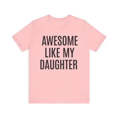 Awesome Like My Daughter Shirt for Men, Dad Gift from Daughter, Funny Dad Shirt, Funny Shirt for Men, Father's Day Gift for Dad, T1076