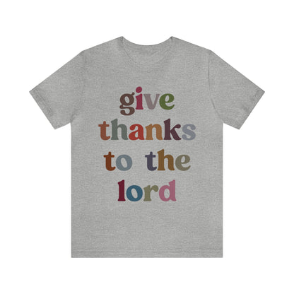 Give Thanks To The Lord Shirt, Jesus Lover Shirt, Godly Woman Shirt, Christian Shirt for Mom, Religious Mom Shirt, Shirt for Women, T1322