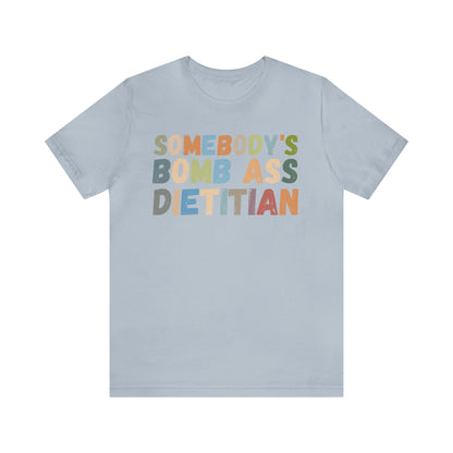 Funny Dietetics Shirt, Somebody's Bomb Ass Dietitian Shirt, Nutritionist Shirt, T297