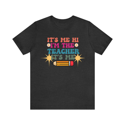 Its Me Hi Im the Teacher Its Me T-Shirt, Funny Trending Teacher Shirt, Teacher Gift Shirts For Teachers Funny Sayings Shirt, T540