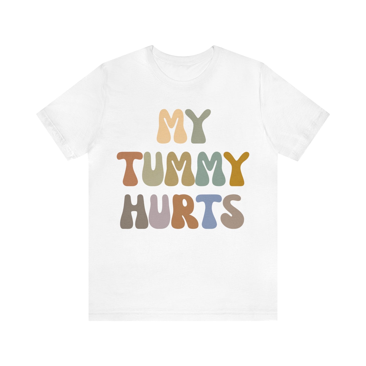 My Tummy Hurts Shirt, Funny Tummy Aches Shirt, Chronic Illness Shirt, Funny Sarcasm Shirt, Shirt for Women, Funny Stomach Hurts Shirt, T1369