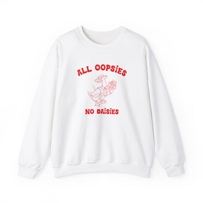 All Oopsies No Daisies Sweatshirt, Funny Sweatshirt, Funny Meme Sweatshirt, Silly Meme Sweatshirt, Mothers day Sweatshirt, S1588