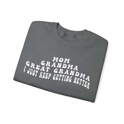 Mom Grandma Great Grandma I Just Keep Getting Better Sweatshirt, Cool Great Grandmas Club Sweatshirt, Best Grandma Sweatshirt, S1263