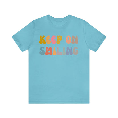 Keep On Smiling Shirt, Encouragement Shirt, Christian Mom Shirt, Positivity Shirt, Be Kind Shirt, Motivational Shirt, T1290