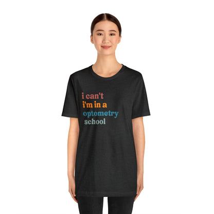 Eyecare Shirt, I Can't I'm In A Optometry School Shirt, Shirt for Optometry, Eyes Specialist Shirt, Eye Care Specialist, T461