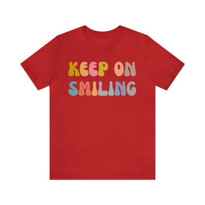 Keep On Smiling Shirt, Encouragement Shirt, Christian Mom Shirt, Positivity Shirt, Be Kind Shirt, Motivational Shirt, T1290