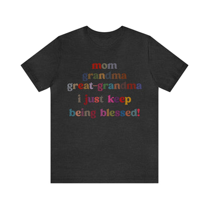 Mom Grandma Great-Grandma I Just Keep Being Blessed Shirt, Pregnancy Announcement Shirt, Baby Reveal To Family T shirt, Grandma Gifts, T1271