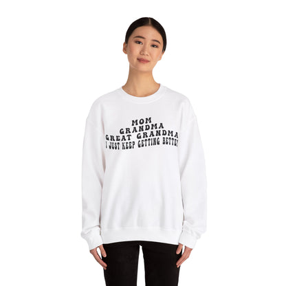 Mom Grandma Great Grandma I Just Keep Getting Better Sweatshirt, Cool Great Grandmas Club Sweatshirt, Best Grandma Sweatshirt, S1263