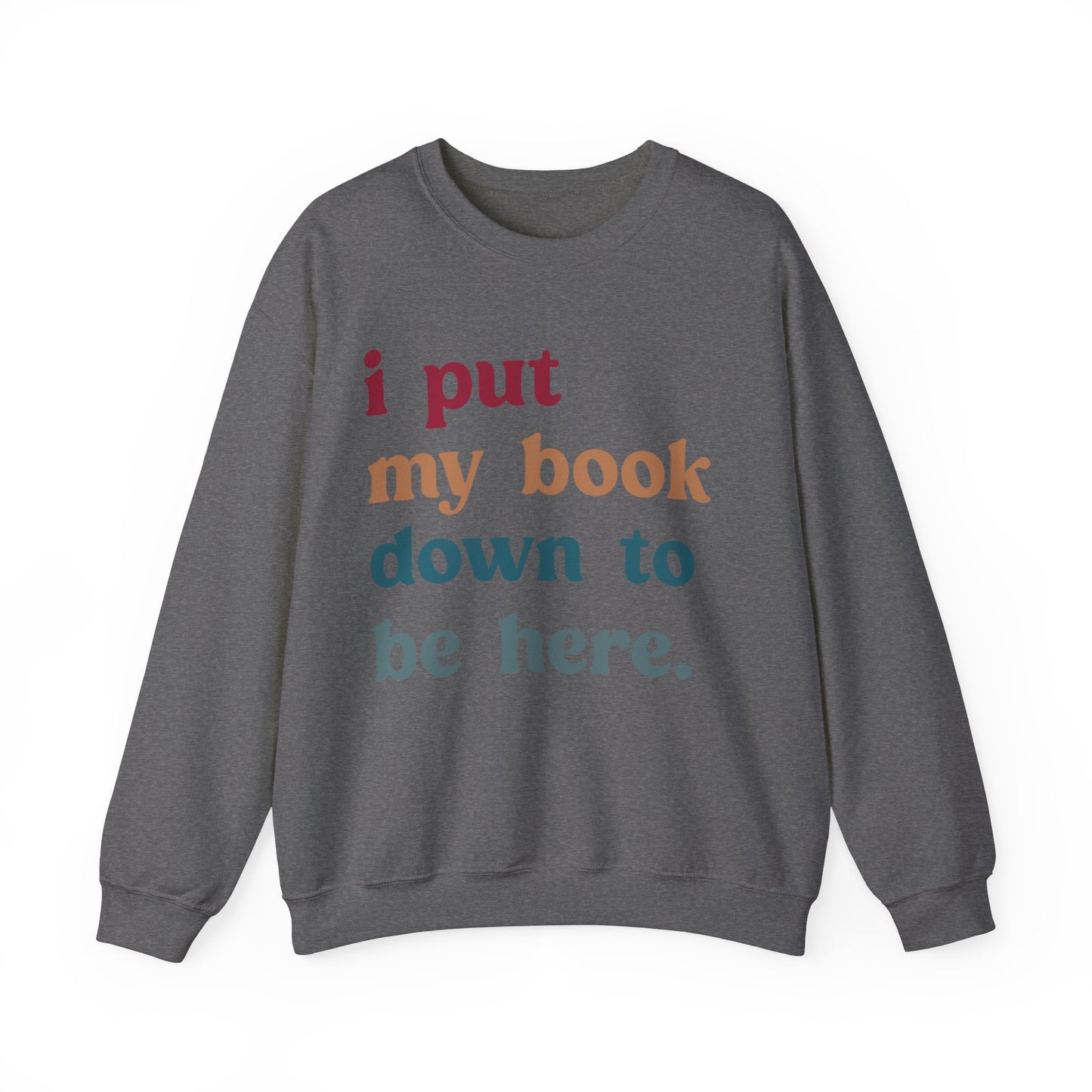 I Put My Book Down To Be Here Sweatshirt, Bookworm Gift, Librarian Sweatshirt, Book Lovers Club Sweatshirt, Book Nerd Sweatshirt, S1224