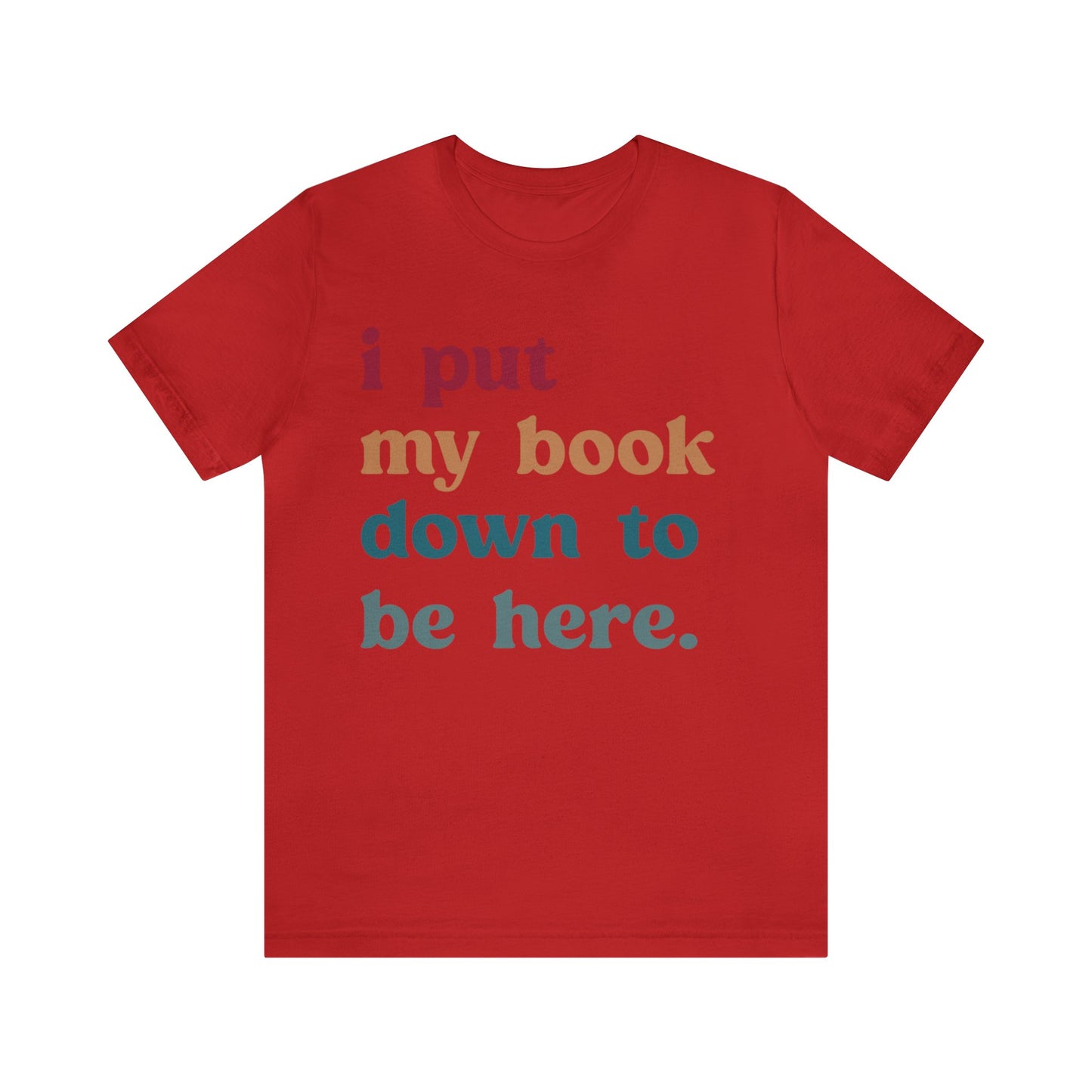 I Put My Book Down To Be Here Shirt, Bookworm Gift, Librarian Shirt, Shirt for Teacher, Book Lovers Club Shirt, Book Nerd Shirt, T1224