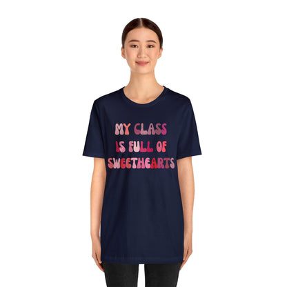 My Class Is Full Of Sweethearts Shirt, Teacher Valentine Shirt, Valentines Day Teacher Shirt, Teacher Love Heart Shirt, T1277