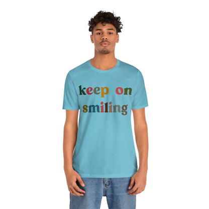 Keep On Smiling Shirt, Encouragement Shirt, Christian Mom Shirt, Positivity Shirt, Be Kind Shirt, Motivational Shirt, T1291