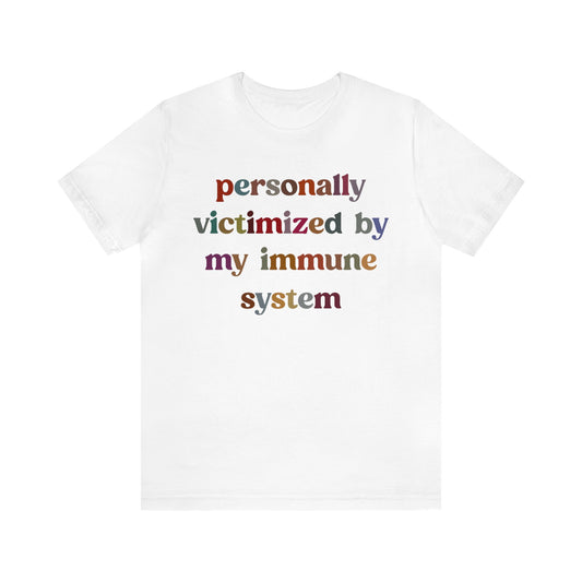 Personally Victimized By My Immune System Shirt, Autoimmune Disease Awareness Shirt, Shirt for Autoimmune Warriors, Women Funny Shirt, T1476