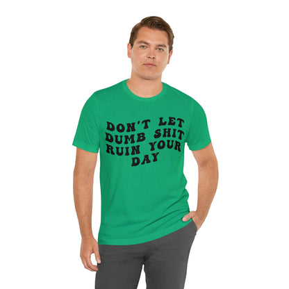 Don't Let Dumb Shit Ruin Your Day Shirt, Motivational Therapy Shirt, Mental Health Awareness Shirt, Funny Shirt for Women, T1187