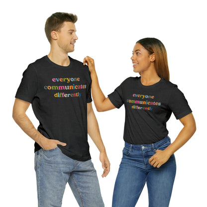 Everyone Communicates Differently Shirt, Special Education Teacher Shirt Inclusive Shirt, Autism Awareness Shirt, ADHD Shirt, T808