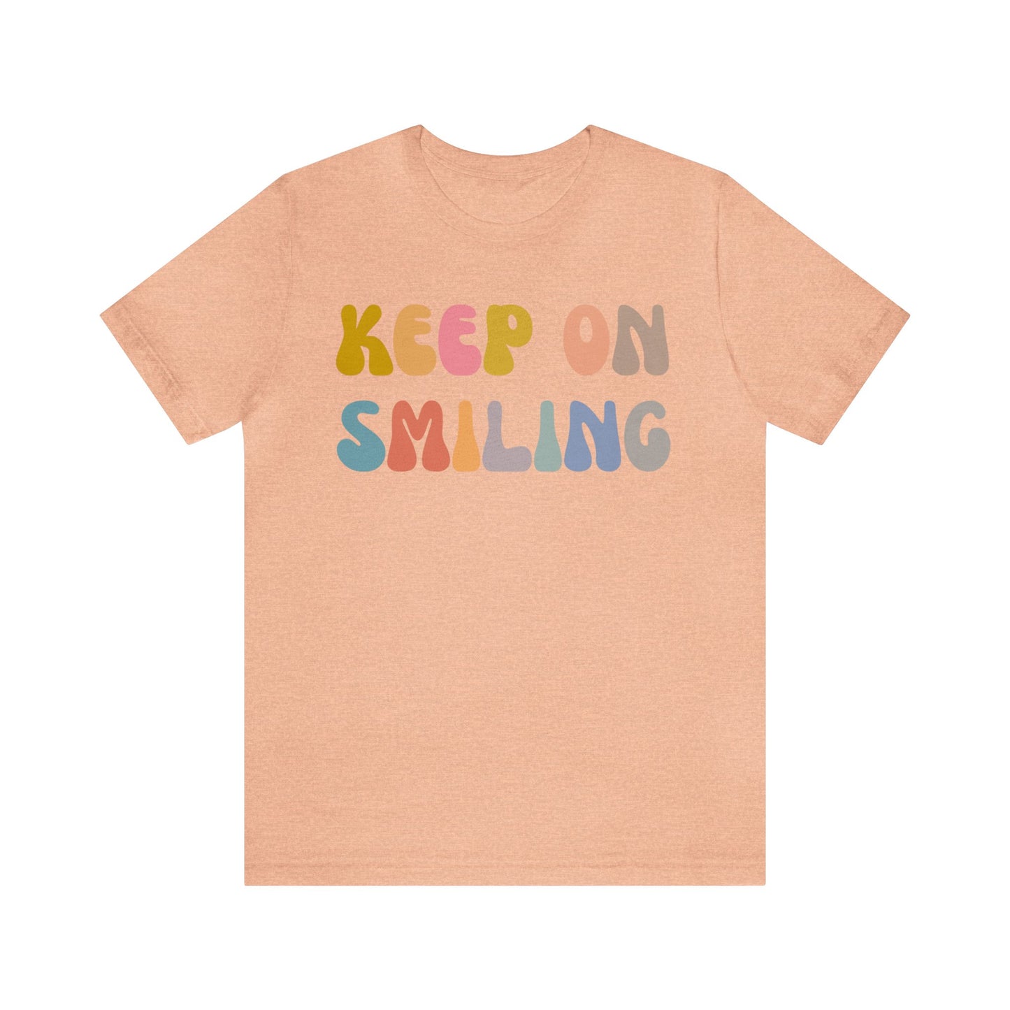 Keep On Smiling Shirt, Encouragement Shirt, Christian Mom Shirt, Positivity Shirt, Be Kind Shirt, Motivational Shirt, T1290