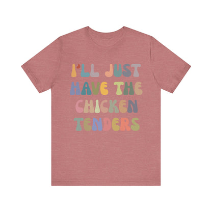 I'll Just Have The Chicken Tenders Shirt, Chicken Nugget Lover Shirt, Trendy Shirt, Funny Sayings Shirt, Sarcastic shirt, T1133