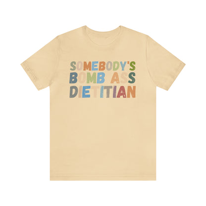 Funny Dietetics Shirt, Somebody's Bomb Ass Dietitian Shirt, Nutritionist Shirt, T297