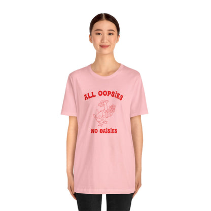 All Oopsies No Daisies Shirt, Funny Shirt, Funny Meme Shirt, Silly Meme Shirt, Mothers day Shirt, Mental Health Matters Shirt, T1588