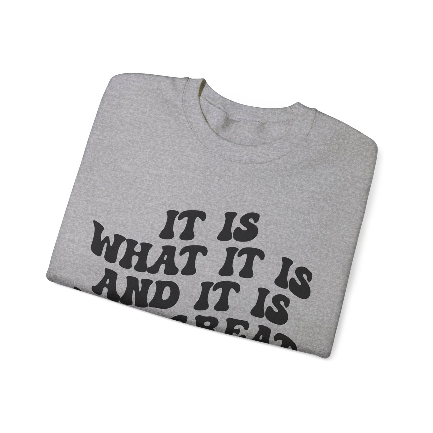 It Is What It Is And It Is Not Great Sweatshirt, Funny Quote Sweatshirt, Funny Meme Sweatshirt, Funny Mood Sweatshirt, S1514