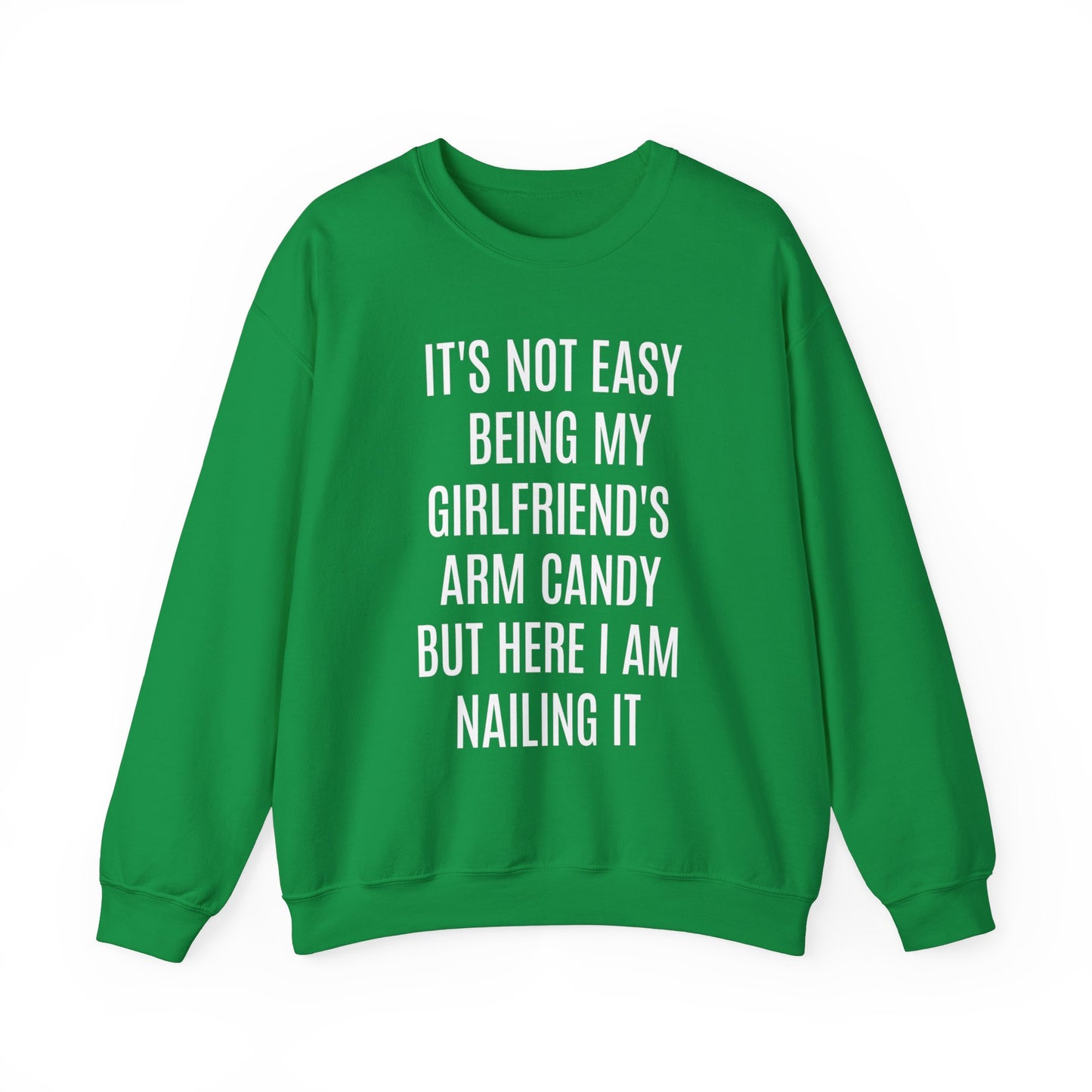 It's Not Easy Being My Girlfriend's Arm Candy But Here I am Nailing It Sweatshirt, Funny Sweatshirt for Boyfriend, S1083