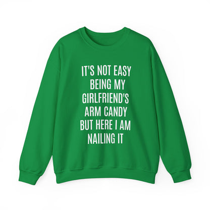 It's Not Easy Being My Girlfriend's Arm Candy But Here I am Nailing It Sweatshirt, Funny Sweatshirt for Boyfriend, S1083