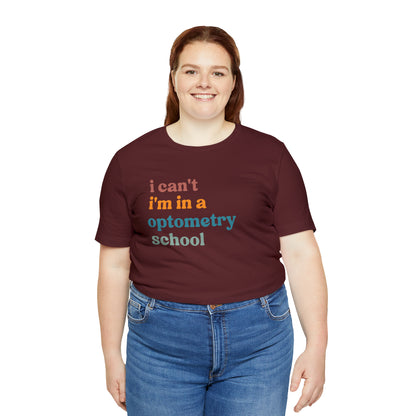 Eyecare Shirt, I Can't I'm In A Optometry School Shirt, Shirt for Optometry, Eyes Specialist Shirt, Eye Care Specialist, T461