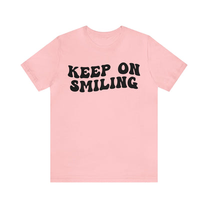 Keep On Smiling Shirt, Encouragement Shirt, Christian Mom Shirt, Positivity Shirt, Be Kind Shirt, Motivational Shirt, T1293