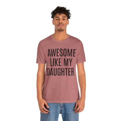 Awesome Like My Daughter Shirt for Men, Dad Gift from Daughter, Funny Dad Shirt, Funny Shirt for Men, Father's Day Gift for Dad, T1076