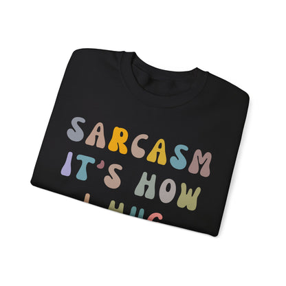Sarcasm It's How I Hug Sweatshirt, Sarcastic Quote Sweatshirt, Sarcasm Women Sweatshirt, Funny Mom Sweatshirt, Shirt for Women, S1261