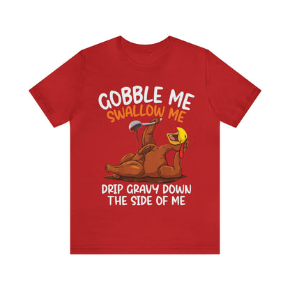 Gobble Me Swallow Me Shirt, Gobble Turkey Shirt, Thanksgiving Dinner Shirt, Family Thanksgiving Shirt, Thanksgiving Turkey Shirt, T863