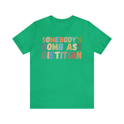 Funny Dietetics Shirt, Somebody's Bomb Ass Dietitian Shirt, Nutritionist Shirt, T297