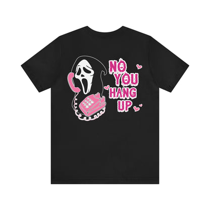 No You Hang Up Shirt, Horror Halloween Shirt, Funny Ghost Face Shirt, Funny Ghostface Tee, Funny Valentines Tee, T686