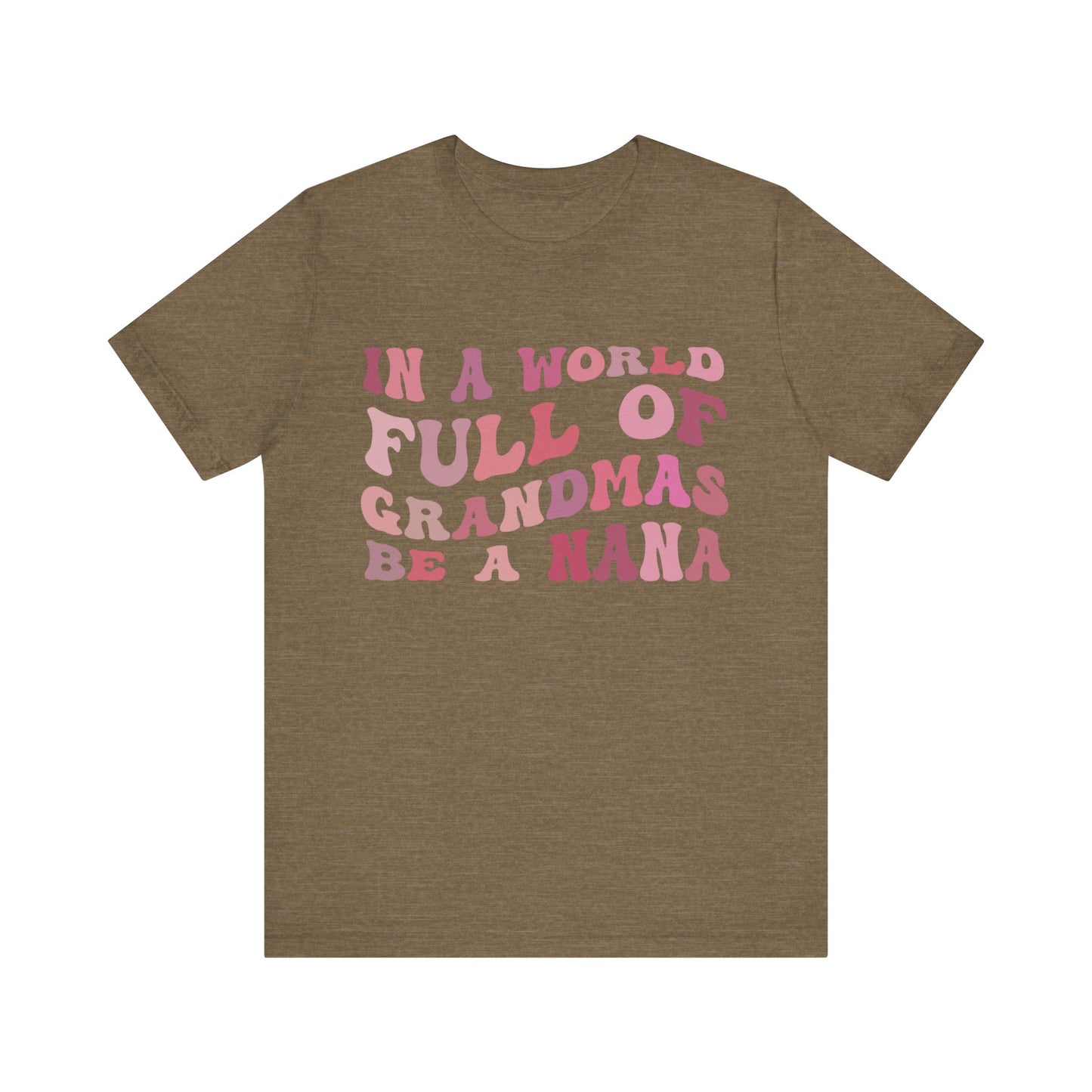 In A World Full Of Grandmas Be A Nana Shirt, Cool Nana Tshirt, Best Grandma Shirt, Mother's Day Gift, Favorite Granny, T1079