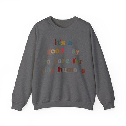 It's A Good Day To Care For Tiny Humans Sweatshirt, Nurse Appreciation Sweatshirt, Neonatal Intensive Care Unit Sweatshirt, S1295