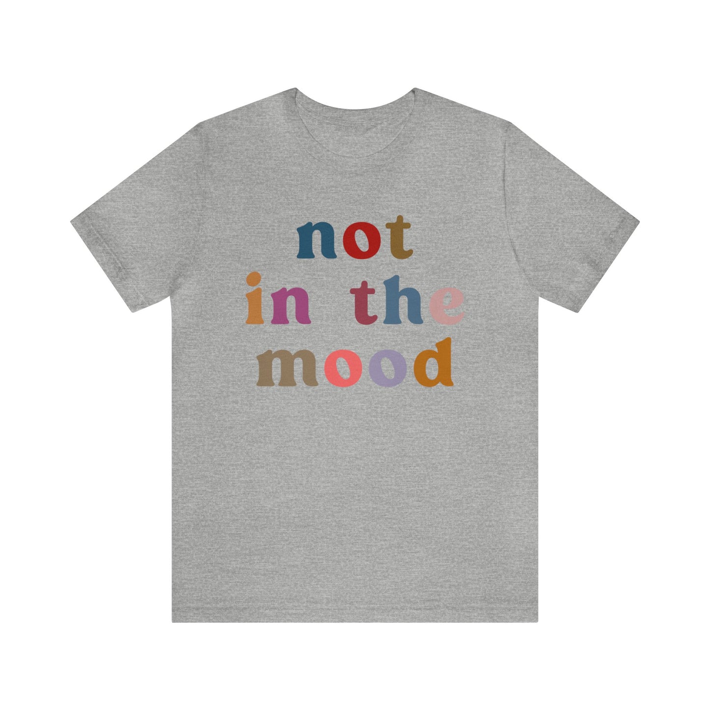 Not In The Mood Shirt, Funny Introvert Shirt, Funny Mood Shirt, Gift for Women, Sarcasm Shirt for Women, Gift for Girlfriend, T1182