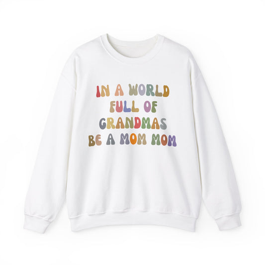 In A World Full Of Grandmas Be A Mom Mom Sweatshirt, Favorite Granny, Cool Mom Mom, Best Grandma Sweatshirt, Mother's Day Gift, S1205