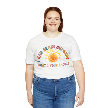 Brain Surgery Shirt, I Had Brain Surgery What's your Excuse, Cancer Awareness Shirt, Brain Cancer Support, T448