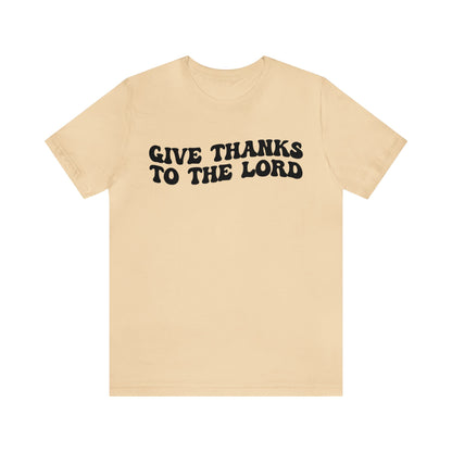 Give Thanks To The Lord Shirt, Jesus Lover Shirt, Godly Woman Shirt, Christian Shirt for Mom, Religious Mom Shirt, Shirt for Women, T1323